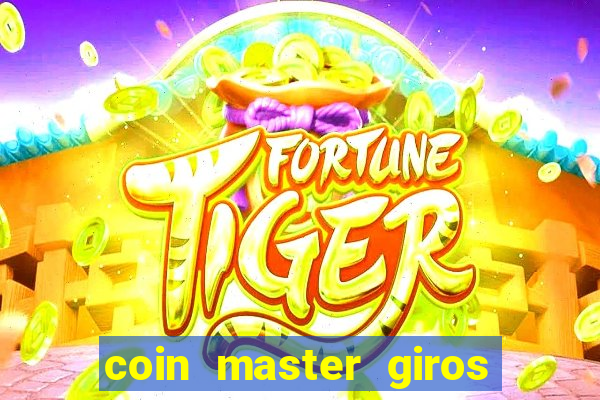 coin master giros gratis toda hora